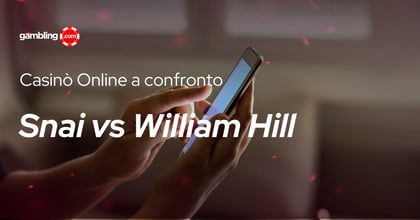 Snai Casinò vs William Hill casinò: confronto tra operatori