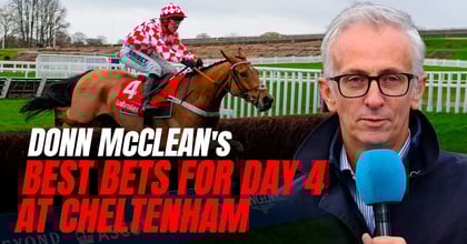 Donn McClean: Cheltenham Festival Day 4 Banker, Next Best And Each-Way Bets