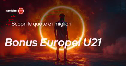 Quote e Scommesse Europei Under 21: ecco i nostri pronostici e bonus