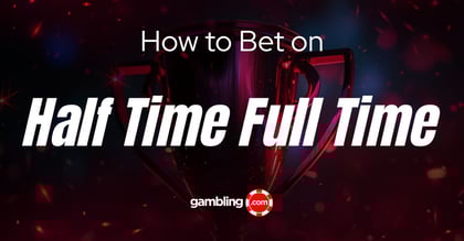 Half-Time/Full-Time Betting Explained: How to Place HT/FT Bets