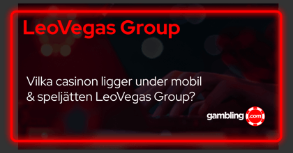 LeoVegas Group - Vilka svenska casinon ligger under MGM Group Koncernen?