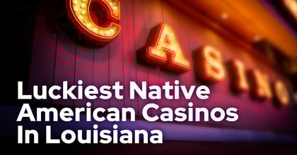 Jena Choctaw Pines Casino Is Louisiana's Luckiest Native American Casino