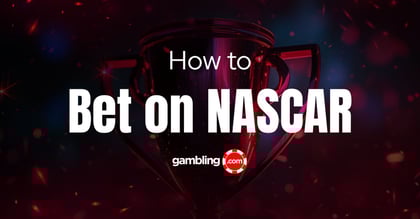 NASCAR Betting Strategy: Keys to Success &amp; Bet Types
