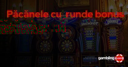 Păcănele cu runde bonus - cum funcționează și ce trebuie să știi