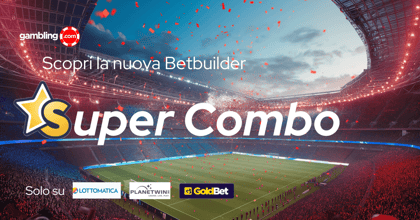 Super Combo: la Bet Builder di Goldbet, Lottomatica e Planetwin365