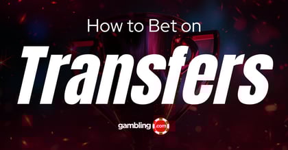 Football Transfer Betting: Strategy and Tips